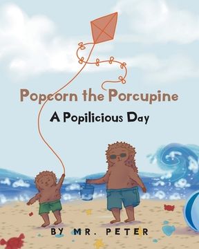 portada Popcorn the Porcupine: A Popilicious Day (en Inglés)