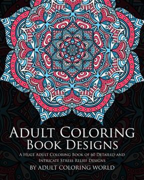 portada Adult Coloring Book Designs: A Huge Adult Coloring Book of 60 Detailed and Intricate Stress Relief Designs (Pattern Coloring Books) (Volume 3) (en Inglés)