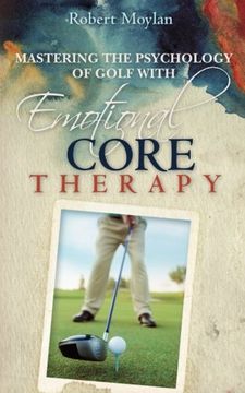 portada Mastering the Psychology of Golf with Emotional Core Therapy