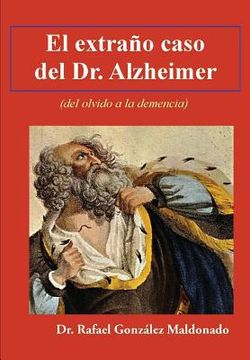 portada El Extraño Caso Del Dr. Alzheimer: (del Olvido A La Demencia) (spanish Edition)