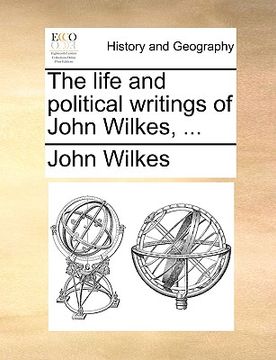 portada the life and political writings of john wilkes, ... (en Inglés)