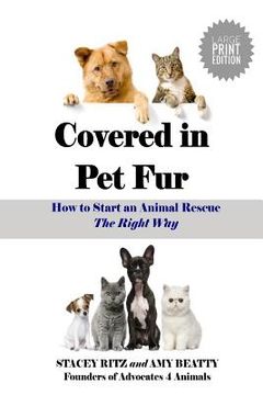 portada Covered in Pet Fur: How to Start an Animal Rescue - Large Print Edition (en Inglés)