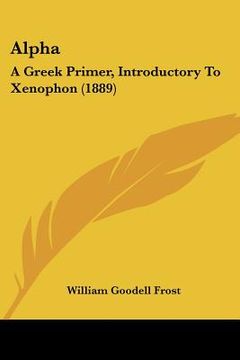 portada alpha: a greek primer, introductory to xenophon (1889) (en Inglés)