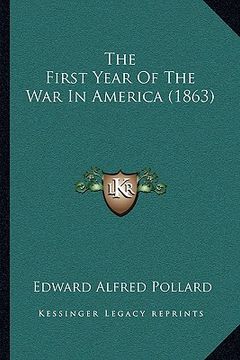 portada the first year of the war in america (1863) the first year of the war in america (1863) (en Inglés)