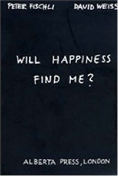 portada Peter Fischli & David Weiss: Will Happiness Find me? 
