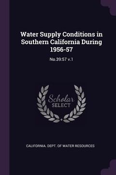 portada Water Supply Conditions in Southern California During 1956-57: No.39:57 v.1 (en Inglés)