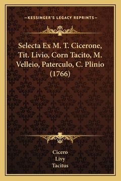 portada Selecta Ex M. T. Cicerone, Tit. Livio, Corn Tacito, M. Velleio, Paterculo, C. Plinio (1766) (en Latin)