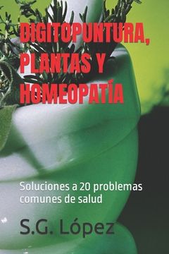 portada Digitopuntura, Plantas Y Homeopatía: Soluciones a 20 problemas comunes de salud