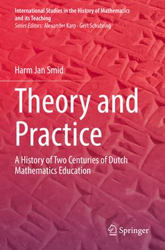 portada Theory and Practice: A History of Two Centuries of Dutch Mathematics Education
