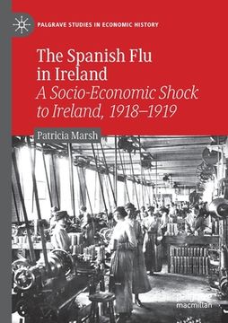 portada The Spanish Flu in Ireland: A Socio-Economic Shock to Ireland, 1918-1919 (in English)