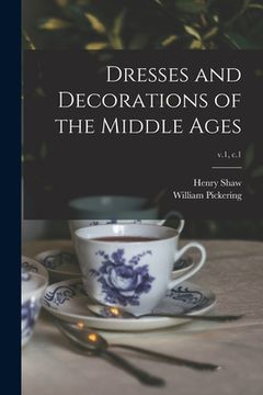 portada Dresses and Decorations of the Middle Ages; v.1, c.1