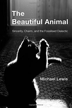 portada The Beautiful Animal: Sincerity, Charm, and the Fossilised Dialectic (in English)
