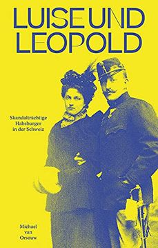 portada Luise und Leopold: Skandalträchtige Habsburger in der Schweiz (en Alemán)