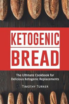portada Ketogenic Bread: Ketogenic Cookbook for Bread, Muffins, Bagels and More (en Inglés)