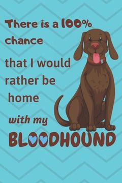 portada There is a 100% chance that I would rather be home with my BloodHound: For BloodHound Fans (in English)