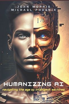 portada Humanizing AI: A Guide to Navigating the Age of Intelligent Machines (in English)