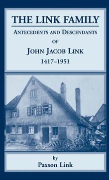 portada the link family, antecedents & descendants of john jacob link, 1417-1951 (en Inglés)