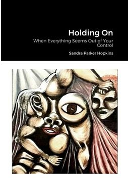 portada Holding On: When Everything Seems Out of Your Control (en Inglés)