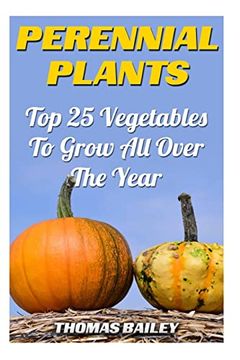 portada Perennial Plants: Top 25 Vegetables to Grow all Over the Year (en Inglés)