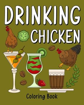 portada Drinking Chicken Coloring Book: Coloring Pages for Adult, Animal Painting Book with Many Coffee and Beverage (en Inglés)
