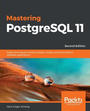 portada Mastering Postgresql 11: Expert Techniques to Build Scalable, Reliable, and Fault-Tolerant Database Applications, 2nd Edition (en Inglés)