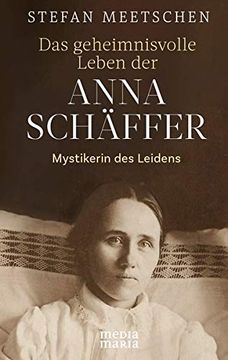portada Das Geheimnisvolle Leben der Anna Schäffer: Mystikerin des Leidens (in German)