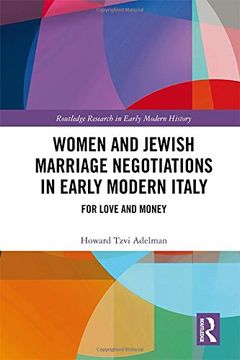 portada Women and Jewish Marriage Negotiations in Early Modern Italy: For Love and Money (Routledge Research in Early Mo)