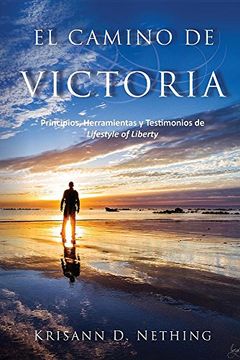 portada El Camino de Victoria: Principios, Herramientas y Testimonios de Lifestyle of Liberty (Spanish Edition)