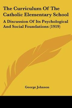 portada the curriculum of the catholic elementary school: a discussion of its psychological and social foundations (1919) (en Inglés)
