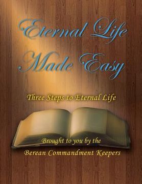 portada Eternal Life Made Easy: Three Steps to Eternal Life (en Inglés)