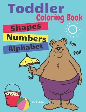 portada Toddler Coloring Book. Numbers Colors Shapes: Baby Activity Book for Kids Age 1-3, Boys or Girls