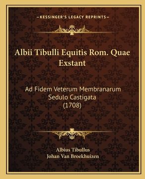 portada Albii Tibulli Equitis Rom. Quae Exstant: Ad Fidem Veterum Membranarum Sedulo Castigata (1708) (en Latin)