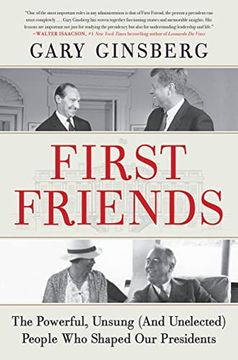 portada First Friends: The Powerful, Unsung (And Unelected) People who Shaped our Presidents (en Inglés)