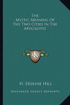 portada the mystic meaning of the two cities in the apocalypse (en Inglés)