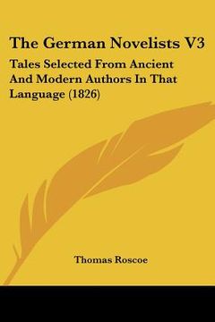 portada the german novelists v3: tales selected from ancient and modern authors in that language (1826) (en Inglés)