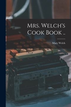 portada Mrs. Welch's Cook Book .. (in English)