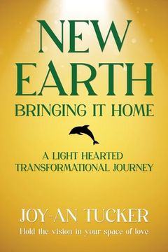 portada New Earth, Bringing It Home: A LIght Hearted Transformational Journey (en Inglés)