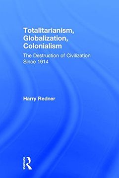 portada Totalitarianism, Globalization, Colonialism: The Destruction of Civilization Since 1914 (in English)