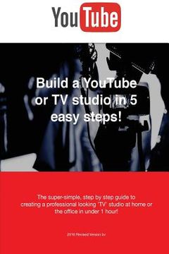 portada Build a YouTube or TV studio in 5 easy steps!: The super-simple, step by step guide creating a professional looking 'TV' studio at home or the office (in English)