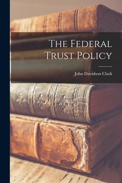 portada The Federal Trust Policy (en Inglés)
