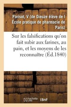 portada Essai Sur Les Falsifications Qu'on Fait Subir Aux Farines, Au Pain: Et Sur Les Moyens de Les Reconnaître (en Francés)