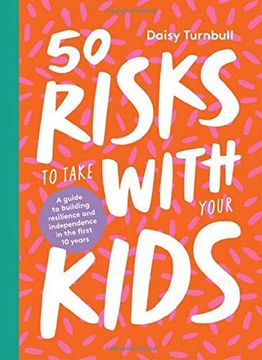 portada 50 Risks to Take With Your Kids: A Guide to Building Resilience and Independence in the First 10 Years (en Inglés)