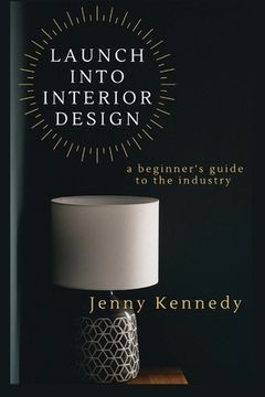 portada Launch Into Interior Design: a beginner's guide to the industry (en Inglés)