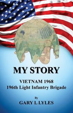 portada My Story, Vietnam 1968, 196th Light Infantry Brigade (en Inglés)