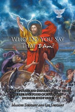 portada "Who Do You Say That I Am?": 40 poems of Praise and Inspiration that recall the life and works of Jesus Christ (en Inglés)