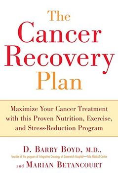 portada The Cancer Recovery Plan: Maximize Your Cancer Treatment With This Proven Nutrition, Exercise, and Stress-Reduction Program (in English)