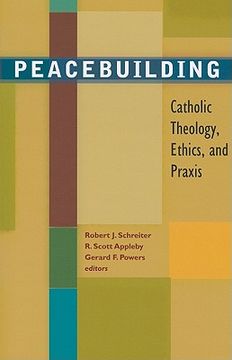 portada Peacebuilding: Catholic Theology, Ethics, and Praxis (en Inglés)