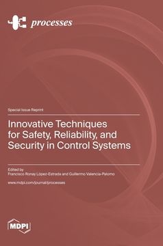 portada Innovative Techniques for Safety, Reliability, and Security in Control Systems (in English)