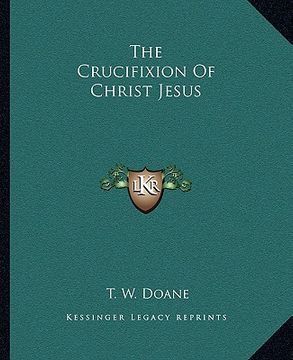 portada the crucifixion of christ jesus (en Inglés)
