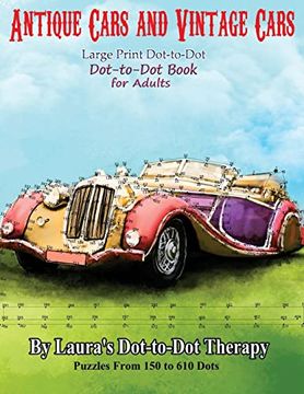 portada Antique Cars and Vintage Cars Large Print Dot-To-Dot: Dot-To-Dot Book for Adults (Dot to dot Books for Adults) (en Inglés)